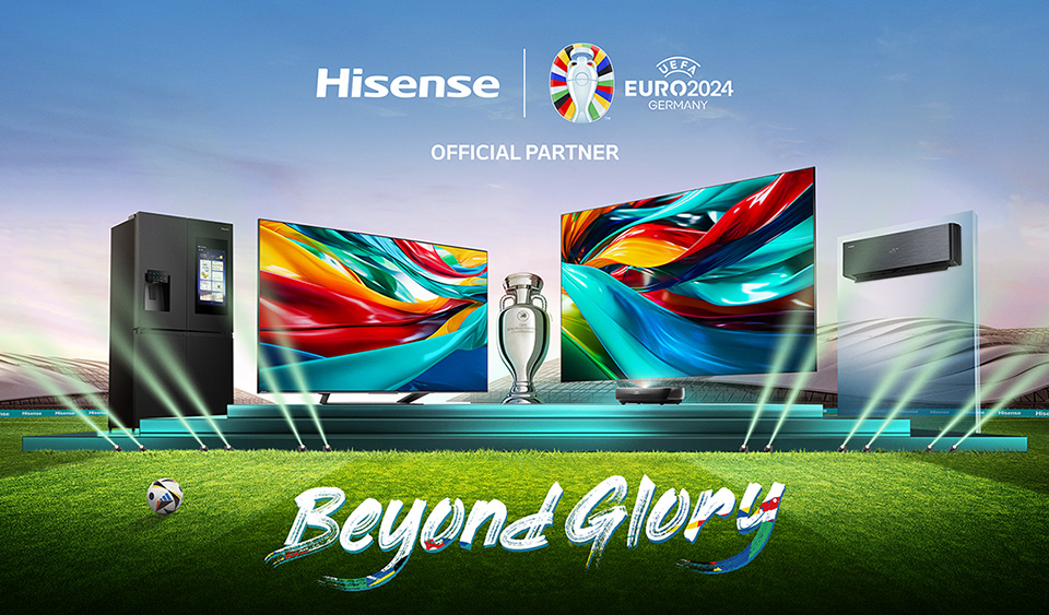 UEFA EURO 2024™ Official Partner Hisense Unveils ‘BEYOND GLORY’ Campaign, Offering Consumers Unparalleled Match Enjoyment